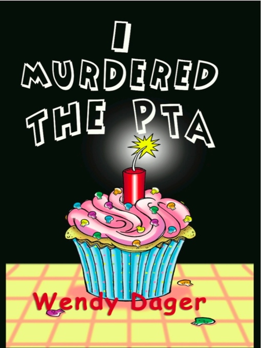 Title details for I Murdered the PTA by Wendy Dager - Available
